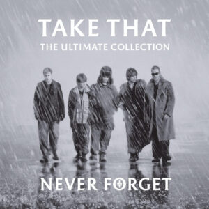 Take That - Never Forget : The Ultimate Collection