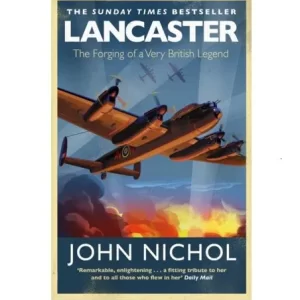 Lancaster : The Forging Of A Very British Legend (John Nichol) Paperback
