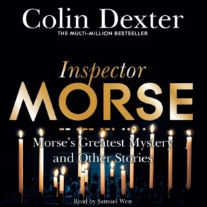 Morse's Greatest Mystery & Other Stories (Colin Dexter) - Narrated by Samuel West [6 CD Set]