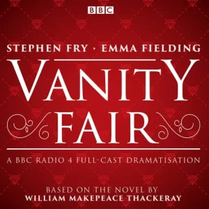 Vanity Fair (William Makepeace Thackeray) - A BBC Radio 4 Cast Dramatisation [4 CD Set]