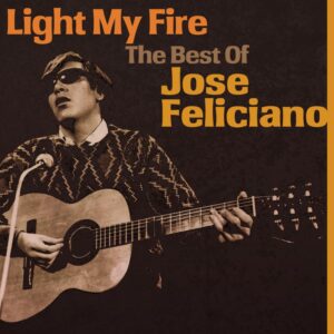 Jose Feliciano - Light My Fire : The Best Of